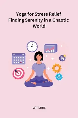 Yoga pentru reducerea stresului Găsirea seninătății într-o lume haotică - Yoga for Stress Relief Finding Serenity in a Chaotic World