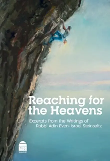 Atingerea cerurilor: Extrase din scrierile rabinului Adin Even-Israel Steinsaltz - Reaching for the Heavens: Excerpts from the Writings of Rabbi Adin Even-Israel Steinsaltz