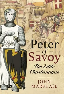 Petru de Savoia: Micul Charlemagne - Peter of Savoy: The Little Charlemagne