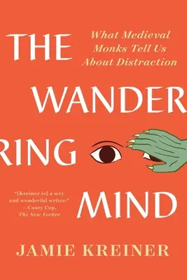 Mintea rătăcitoare: Ce ne spun călugării medievali despre distragere - The Wandering Mind: What Medieval Monks Tell Us about Distraction