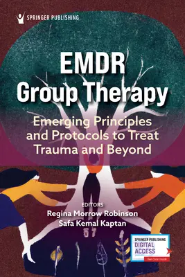 Terapia de grup Emdr: Principii și protocoale emergente pentru tratarea traumelor și nu numai - Emdr Group Therapy: Emerging Principles and Protocols to Treat Trauma and Beyond