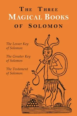 Cele trei cărți magice ale lui Solomon: Cheile cea mare și cea mică & Testamentul lui Solomon - The Three Magical Books of Solomon: The Greater and Lesser Keys & The Testament of Solomon