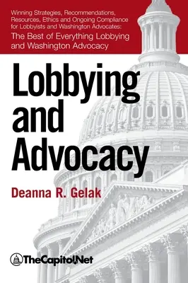 Lobbying și advocacy: Winning Strategies, Resources, Recommendations, Ethics and Ongoing Compliance for Lobbyists and Washington Advocates (Strategii câștigătoare, resurse, recomandări, etică și conformitate continuă pentru lobbyiști și avocați din Washington): - Lobbying and Advocacy: Winning Strategies, Resources, Recommendations, Ethics and Ongoing Compliance for Lobbyists and Washington Advocates:
