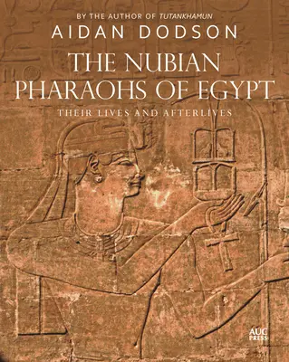 Faraonii nubieni ai Egiptului: Viețile și urmările lor - The Nubian Pharaohs of Egypt: Their Lives and Afterlives