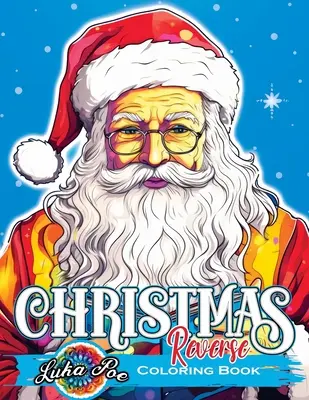 Carte de colorat inversă Crăciun: Desfășurați delicii festive: Îmbarcați-vă într-o călătorie inversată către o artă captivantă de Crăciun - Reverse Coloring Book Christmas: Unwrap Festive Delights: Embark on a Reversed Journey to Captivating Christmas Artistry