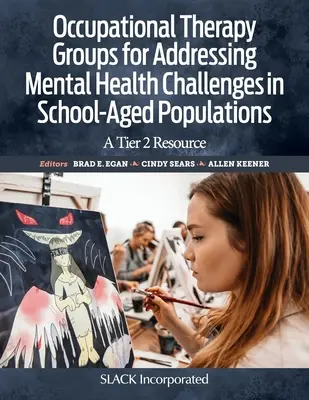 Grupuri de terapie ocupațională pentru abordarea provocărilor de sănătate mintală în populațiile de vârstă școlară: O resursă de nivel 2 - Occupational Therapy Groups for Addressing Mental Health Challenges in School-Aged Populations: A Tier 2 Resource