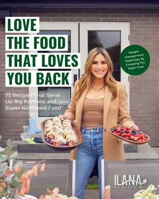 Iubește mâncarea care te iubește înapoi: 100 de rețete care servesc porții mari și alimente super nutritive - Love the Food That Loves You Back: 100 Recipes That Serve Up Big Portions and Super Nutritious Food
