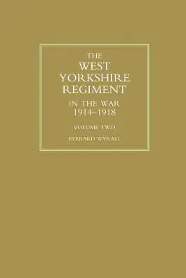 REGIMENTUL WEST YORKSHIRE ÎN RĂZBOIUL 1914-1918 Volumul doi - WEST YORKSHIRE REGIMENT IN THE WAR 1914-1918 Volume Two