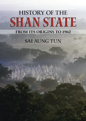Istoria statului Shan: De la originile sale până în 1962 - History of the Shan State: From Its Origins to 1962