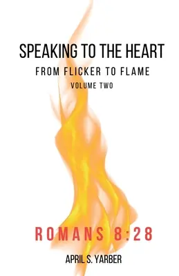 Vorbind inimii de la pâlpâire la flacără volumul 2 Romani 8: 28 - Speaking to the Heart from Flicker to Flame volume 2 Romans 8: 28