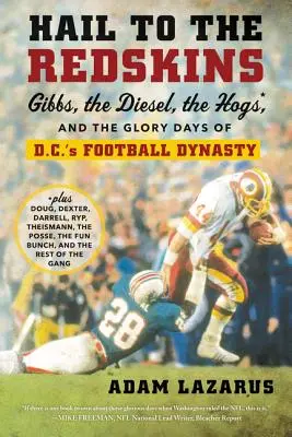 Hail to the Redskins: Gibbs, Diesel, Hogs și zilele de glorie ale dinastiei fotbalistice din D.C. - Hail to the Redskins: Gibbs, the Diesel, the Hogs, and the Glory Days of D.C.'s Football Dynasty