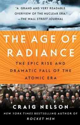Epoca de strălucire: Ascensiunea epică și căderea dramatică a erei atomice - The Age of Radiance: The Epic Rise and Dramatic Fall of the Atomic Era