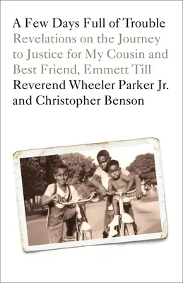 Câteva zile pline de necazuri: Revelații din călătoria spre justiție pentru vărul și cel mai bun prieten al meu, Emmett Till - A Few Days Full of Trouble: Revelations on the Journey to Justice for My Cousin and Best Friend, Emmett Till