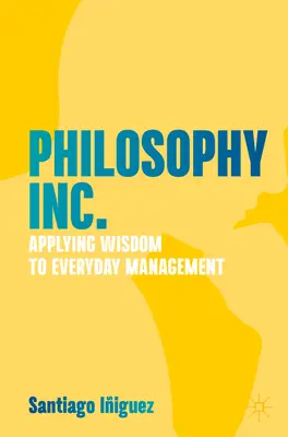 Philosophy Inc: Aplicarea înțelepciunii în managementul cotidian - Philosophy Inc.: Applying Wisdom to Everyday Management