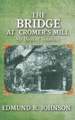 Podul de la moara lui Cromer: My Days of Sunshine - The Bridge at Cromer's Mill: My Days of Sunshine