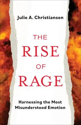 Rise of Rage: Harnessing the Most Misunderstood Emotion - The Rise of Rage: Harnessing the Most Misunderstood Emotion