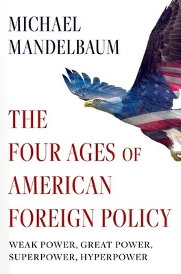 Cele patru vârste ale politicii externe americane: Putere slabă, mare putere, superputere, hiperputere - The Four Ages of American Foreign Policy: Weak Power, Great Power, Superpower, Hyperpower
