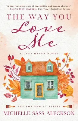 Felul în care mă iubești: Un roman Deep Haven - The Way You Love Me: A Deep Haven Novel