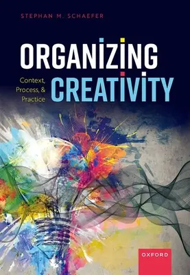 Organizarea creativității: Context, proces și practică - Organizing Creativity: Context, Process, and Practice
