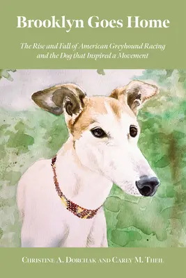Brooklyn Goes Home: Ascensiunea și căderea curselor americane de ogari și câinele care a inspirat o mișcare - Brooklyn Goes Home: The Rise and Fall of American Greyhound Racing and the Dog That Inspired a Movement