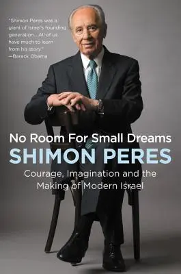 No Room for Small Dreams: Courage, Imagination, and the Making of Modern Israel (Curaj, imaginație și crearea Israelului modern) - No Room for Small Dreams: Courage, Imagination, and the Making of Modern Israel