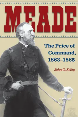 Meade: prețul comenzii, 1863-1865 - Meade: The Price of Command, 1863-1865