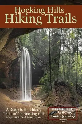 Hocking Hills Hiking Trails: Un ghid al traseelor de drumeție din Hocking Hills - Hocking Hills Hiking Trails: A Guide to the Hiking Trails of the Hocking Hills