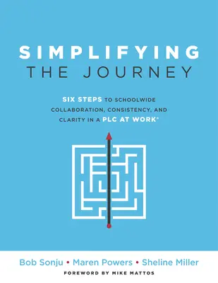 Simplificarea călătoriei: Șase pași către colaborare, consecvență și claritate la nivelul întregii școli într-un Plc (a Simple Road Map for Teachers and Teams wit - Simplifying the Journey: Six Steps to Schoolwide Collaboration, Consistency, and Clarity in a Plc (a Simple Road Map for Teachers and Teams wit