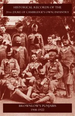 Înregistrări istorice ale Infanteriei 20 (Duke of Cambridgeos Own) Brownlowos Punjabis 1909-1922 - Historical Records of the 20th (Duke of Cambridgeos Own) Infantry Brownlowos Punjabis 1909-1922
