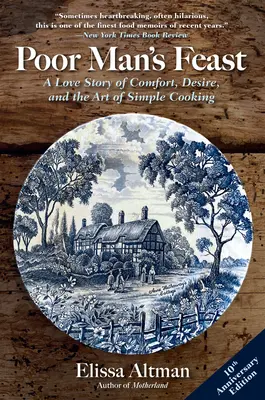 Sărmanul festin al omului sărac: O poveste de dragoste despre confort, dorință și arta de a găti simplu - Poor Man's Feast: A Love Story of Comfort, Desire, and the Art of Simple Cooking