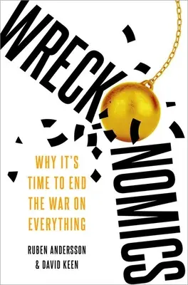 Wreckonomics: De ce este timpul să punem capăt războiului pentru orice - Wreckonomics: Why It's Time to End the War on Everything