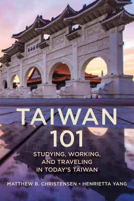 Taiwan 101: Studierea, munca și călătoriile în Taiwanul de astăzi - Taiwan 101: Studying, Working, and Traveling in Today's Taiwan