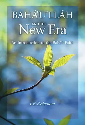 Baha'u'llah și noua eră: O introducere în credința Baha'i - Baha'u'llah and the New Era: An Introduction to the Baha'i Faith
