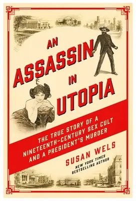 Un asasin în Utopia: Povestea adevărată a unui cult sexual din secolul al XIX-lea și a asasinării unui președinte - An Assassin in Utopia: The True Story of a Nineteenth-Century Sex Cult and a President's Murder