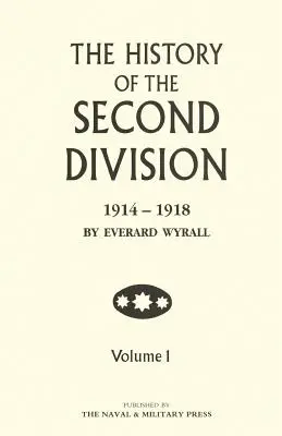 ISTORIA DIVIZIUNII A DOUA 1914 - 1918 Volumul unu - HISTORY OF THE SECOND DIVISION 1914 - 1918 Volume One