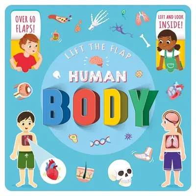 Lift the Flap Corpul uman: Cu peste 60 de clape! - Lift the Flap Human Body: With Over 60 Flaps!