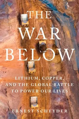 Războiul de jos: Litiu, cupru și lupta globală pentru a ne alimenta viețile - The War Below: Lithium, Copper, and the Global Battle to Power Our Lives