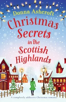 Secrete de Crăciun în Highlands-ul scoțian: O poveste de dragoste de Crăciun complet captivantă - Christmas Secrets in the Scottish Highlands: A completely addictive Christmas romance