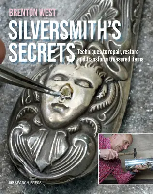 Secretele argintarului: Repararea, restaurarea și transformarea obiectelor prețioase - Silversmith's Secrets: Repair, Restore and Transform Treasured Items