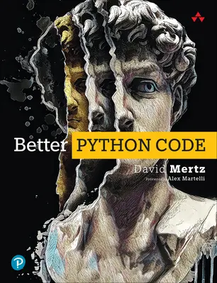 Cod Python mai bun: Un ghid pentru experții aspiranți - Better Python Code: A Guide for Aspiring Experts