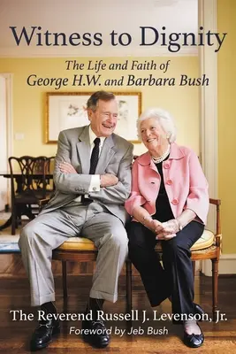 Witness to Dignity: Viața și credința lui George H.W. și Barbara Bush - Witness to Dignity: The Life and Faith of George H.W. and Barbara Bush
