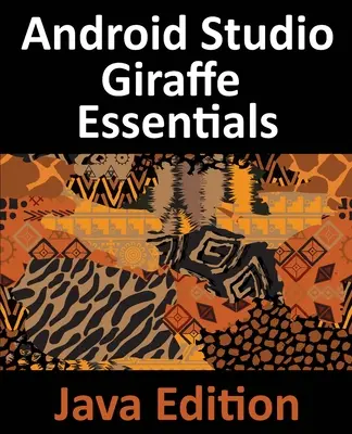 Android Studio Giraffe Essentials - Java Edition: Dezvoltarea aplicațiilor Android utilizând Android Studio 2022.3.1 și Java - Android Studio Giraffe Essentials - Java Edition: Developing Android Apps Using Android Studio 2022.3.1 and Java
