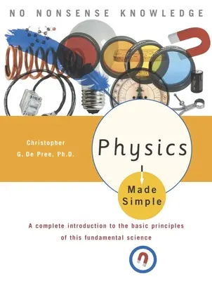 Fizica făcută simplu: O introducere completă în principiile de bază ale acestei științe fundamentale - Physics Made Simple: A Complete Introduction to the Basic Principles of This Fundamental Science
