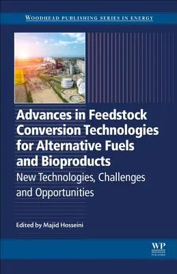 Advances in Feedstock Conversion Technologies for Alternative Fuels and Bioproducts (Progrese în tehnologiile de conversie a materiilor prime pentru combustibili alternativi și bioproduse): Tehnologii noi, provocări și oportunități - Advances in Feedstock Conversion Technologies for Alternative Fuels and Bioproducts: New Technologies, Challenges and Opportunities