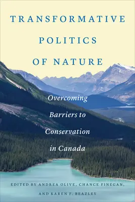 Politici transformative ale naturii: Depășirea barierelor din calea conservării în Canada - Transformative Politics of Nature: Overcoming Barriers to Conservation in Canada