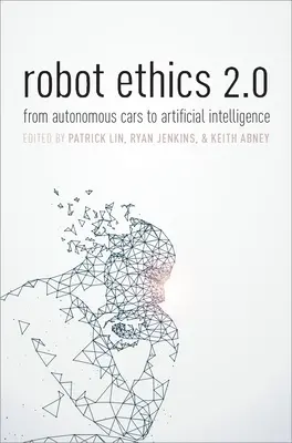 Etica roboților 2.0: De la mașinile autonome la inteligența artificială - Robot Ethics 2.0: From Autonomous Cars to Artificial Intelligence