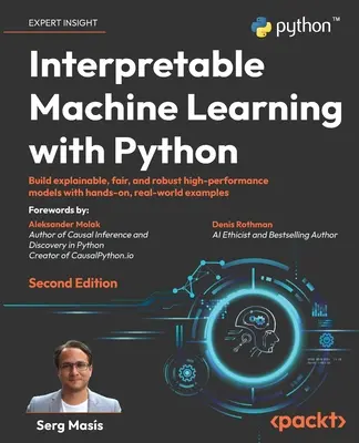Interpretable Machine Learning with Python - Ediția a doua: Construiți modele explicabile, corecte și robuste de înaltă performanță cu exa - Interpretable Machine Learning with Python - Second Edition: Build explainable, fair, and robust high-performance models with hands-on, real-world exa