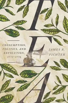 Tea: Consum, politică și revoluție, 1773-1776 - Tea: Consumption, Politics, and Revolution, 1773-1776