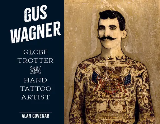 Gus Wagner: Globe Trotter și artist de tatuaje pe mână - Gus Wagner: Globe Trotter and Hand Tattoo Artist