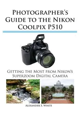 Ghidul fotografului pentru Nikon Coolpix P510 - Photographer's Guide to the Nikon Coolpix P510